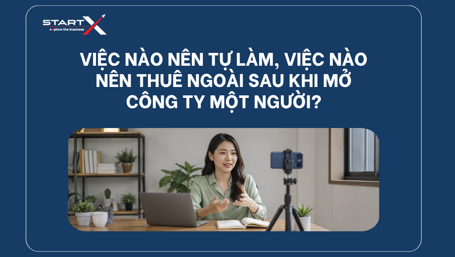 Việc nào nên tự làm, việc nào nên thuê ngoài sau khi mở công ty một người?