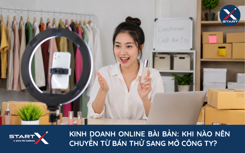 Kinh doanh online bài bản: khi nào nên chuyển từ bán thử sang mở công ty?