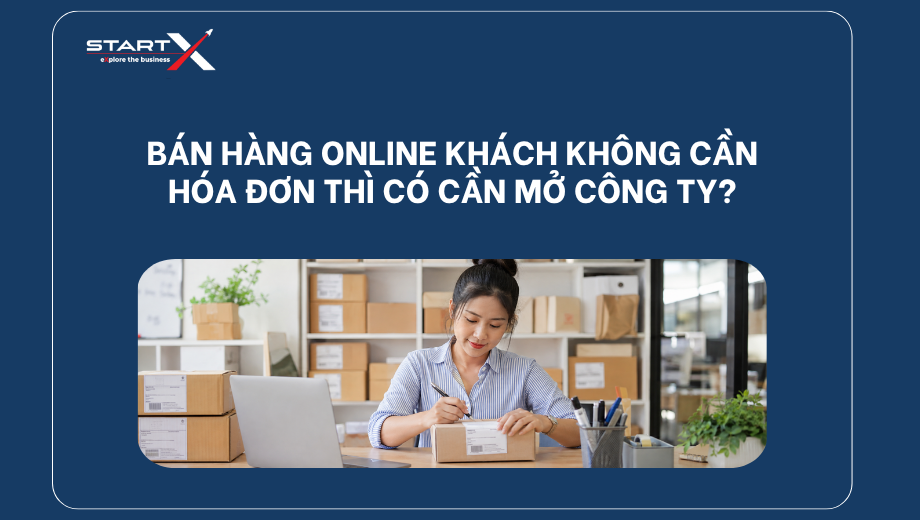 Bán hàng online khách không cần hóa đơn thì có cần mở công ty không?