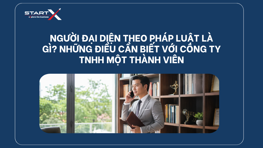 Người đại diện theo pháp luật là gì? Những điều cần biết với công ty TNHH một thành viên