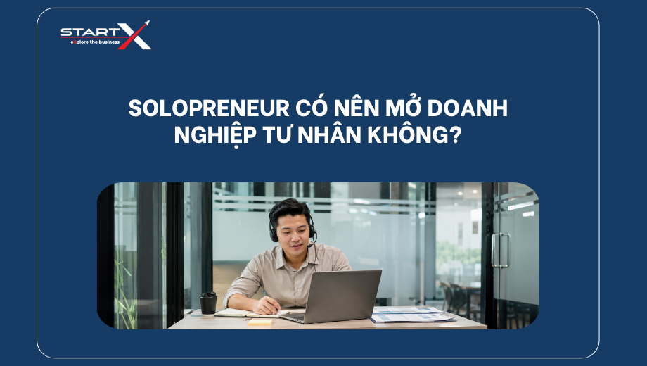 Solopreneur có nên mở doanh nghiệp tư nhân không?